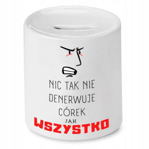 Skarbonka Dla Córki Nic Tak Nie Denerwuje Prezent