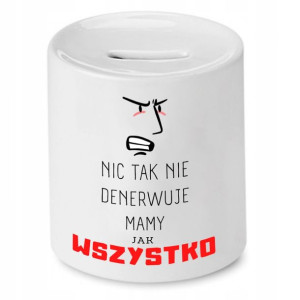 Skarbonka Dla Mamy Matki Nic Tak Nie Denerwuje