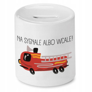 Skarbonka Dla Strażaka Na Sygnale Albo Wcale