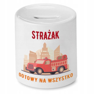 Skarbonka Dla Strażaka Strażak Gotowy Na Wszystko