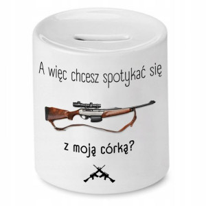 Skarbonka Dla Taty A Więc Chcesz Się Spotykać?