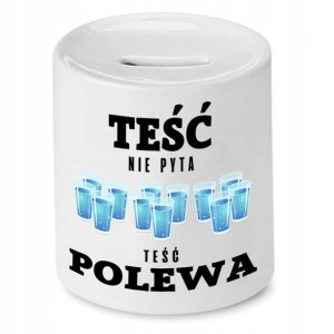 Skarbonka Dla Teścia Nie Pyta Teść Polewa Prezent