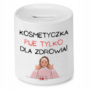 Skarbonka Kosmetyczki Pije Tylko Na Zdrowie