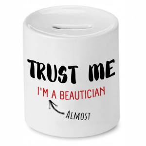 Skarbonka Kosmetyczki Trust Me Im A Beautician