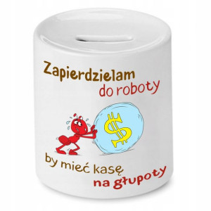 Skarbonka Śmieszna Zabawna Zapierdzielam Do Roboty