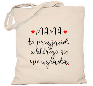 Torba płócienna DZIEŃ MAMY Mama to przyjaciel z którego się nie wyrasta