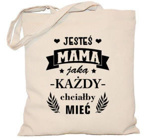 Torba płócienna DZIEŃ MAMY Jesteś mamą jaką każdy chciałby mieć