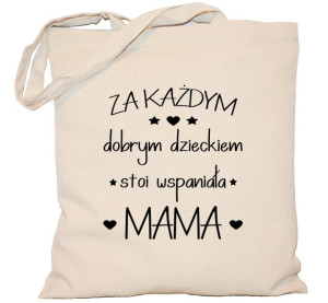 Torba płócienna DZIEŃ MAMY Za każdym dobrym dzieckiem stoi wspaniała mama