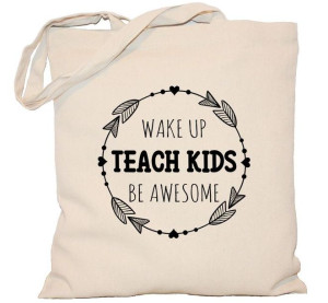Torba Wake up Teach kids Be awesome na DZIEŃ NAUCZYCIELA torba 240g