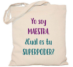 Torba Yo soy maestra. Cual es tu superpoder?