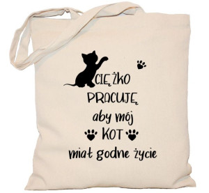 Torba Ciężko pracuję aby mój kot miał godne życie