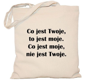 Torba PŁÓCIENNA 240g eco torba z nadrukiem Co jest Twoje to jest moje