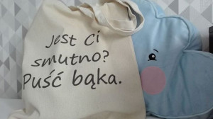 Torba PŁÓCIENNA 240g eco torba z nadrukiem Jest Ci smutno? Puść bąka