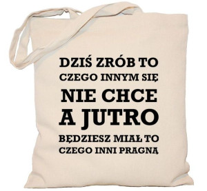Torba PŁÓCIENNA 240g eco torba z nadr Dziś zrób to czego innym się nie chce