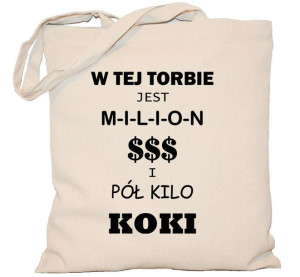 Torba PŁÓCIENNA 240g "W tej torbie jest milion $$$ i pół kilo koki"