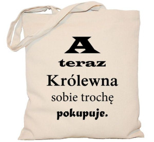 Torba PŁÓCIENNA 240g A teraz Królewna sobie trochę pokupuje