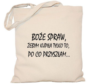 Torba Boże spraw żebym kupiła tylko to po co przyszłam