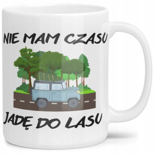 Kubek Nie Mam Czasu Jadę Do Lasu Na Prezent
