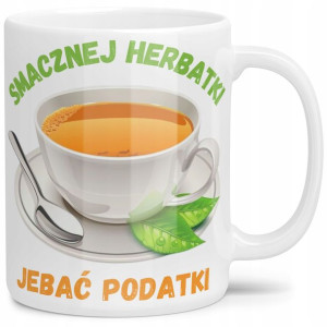 Kubek Smacznej Herbatki J*bać Podatki Wzory
