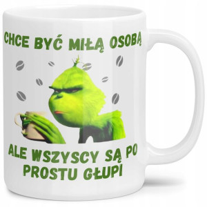 Śmieszny Kubek Grinch Chce Być Miłą Osobą Wzory
