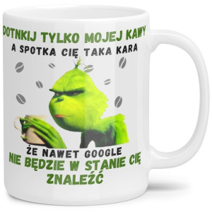 Kubek Grinch Na Prezent Tylko Dotknij Mojej Kawy