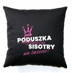 Poduszka Czarna Na Prezent PODUSZKA SIOSTRY Wzory