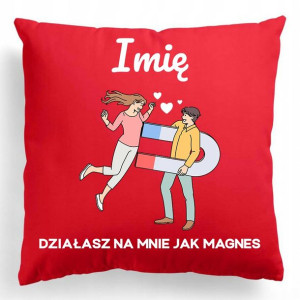 Poduszka Na Prezent DZIAŁASZ JAK MAGNES IMIĘ Wzory
