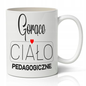 Kubek Biały Gorące Ciało Pedagogiczne IMIĘ Wz