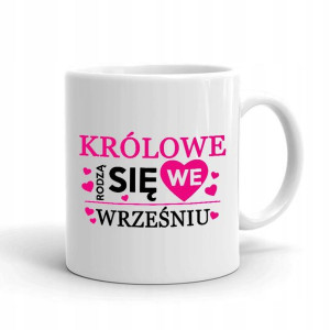 Kubek BIAŁY Prezent KRÓLOWE RODZĄ SIĘ W WRZEŚNIU