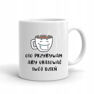 Kubek Biały Śmieszny PRZYBYWAM BY URATOWAĆ DZIEŃ