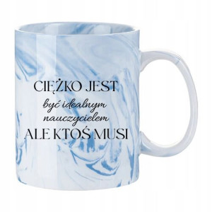 Kubek Dla Nauczyciela CIĘŻKO JEST BYĆ NAUCZYCIELEM