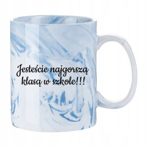 Kubek Dla Nauczyciela JESTEŚCIE NAJGORSZĄ KLASĄ Wz