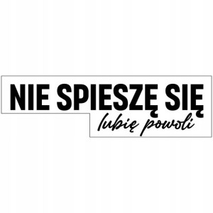 Naklejka na Samochód Nie Spiesze Się Lubie Powoli