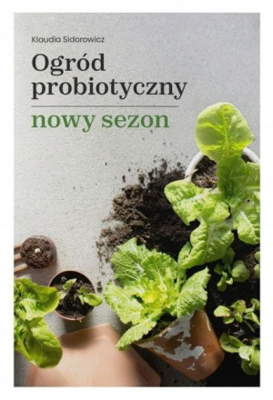 Ogród probiotyczny, nowy sezon. Klaudia Sidorowicz