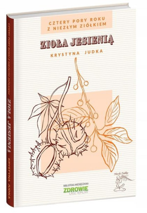 Cztery pory roku: Zioła jesienią - Krystyna Judka