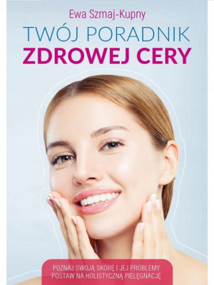 Twój poradnik zdrowej cery Poznaj swoją skórę