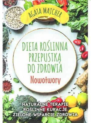 Dieta roślinna przepustką do zdrowia Agata Majcher