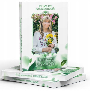 Porady naturoterapeutki Barbary Kazany. Część 3