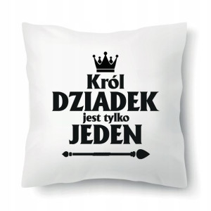 PODUSZKA 40x40 Prezent Król DZIADEK Wiele WZORÓW