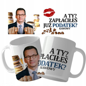KUBEK Śmieszny Prezent MORAWIECKI Podatek KAWOWY