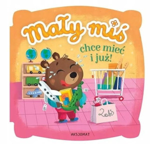 Książka Mały miś chce mieć i już Aksjomat