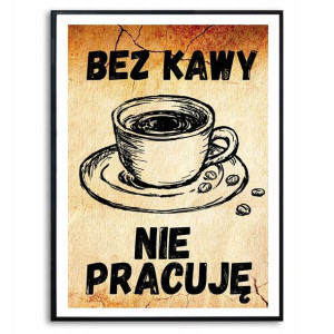 PLAKAT A3 BEZ KAWY NIE MA PRACY Śmieszne Top Wzory