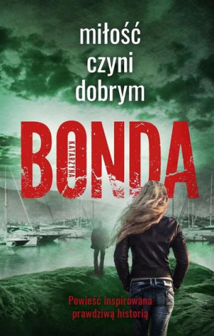 Miłość czyni dobrym Katarzyna Bonda