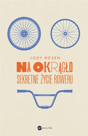 Na okrągło. Sekretne życie roweru Jody Rosen, Bartłomiej Kaftan