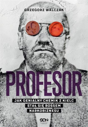 Profesor. Jak genialny chemik z Kielc stał się.. Grzegorz Walczak