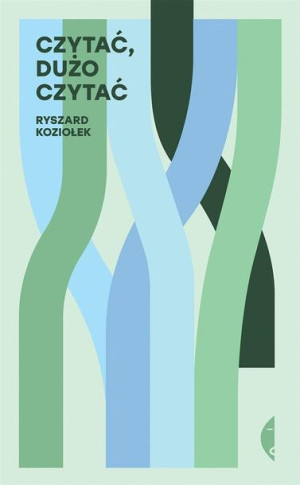 Czytać, dużo czytać Ryszard Koziołek
