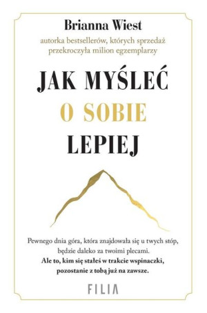 Jak myśleć o sobie lepiej Brianna Wiest, Kinga Markiewicz