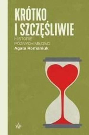 Krótko i szczęśliwie. Historie późnych miłości Agata Romaniuk
