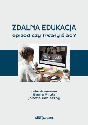 Zdalna edukacja. Epizod czy trwały ślad? Beata Pituła Jolanta Konieczny