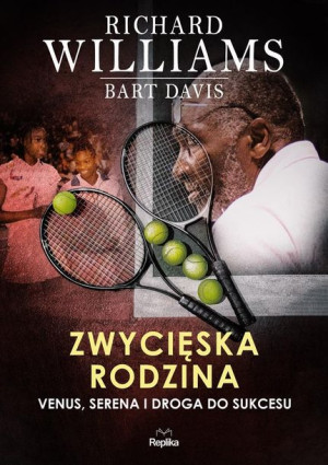 Zwycięska rodzina. Venus, Serena i droga do... Richard Williams, Bart Davis